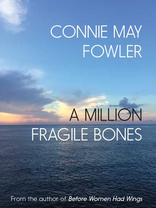 Title details for A Million Fragile Bones by Connie May Fowler - Available